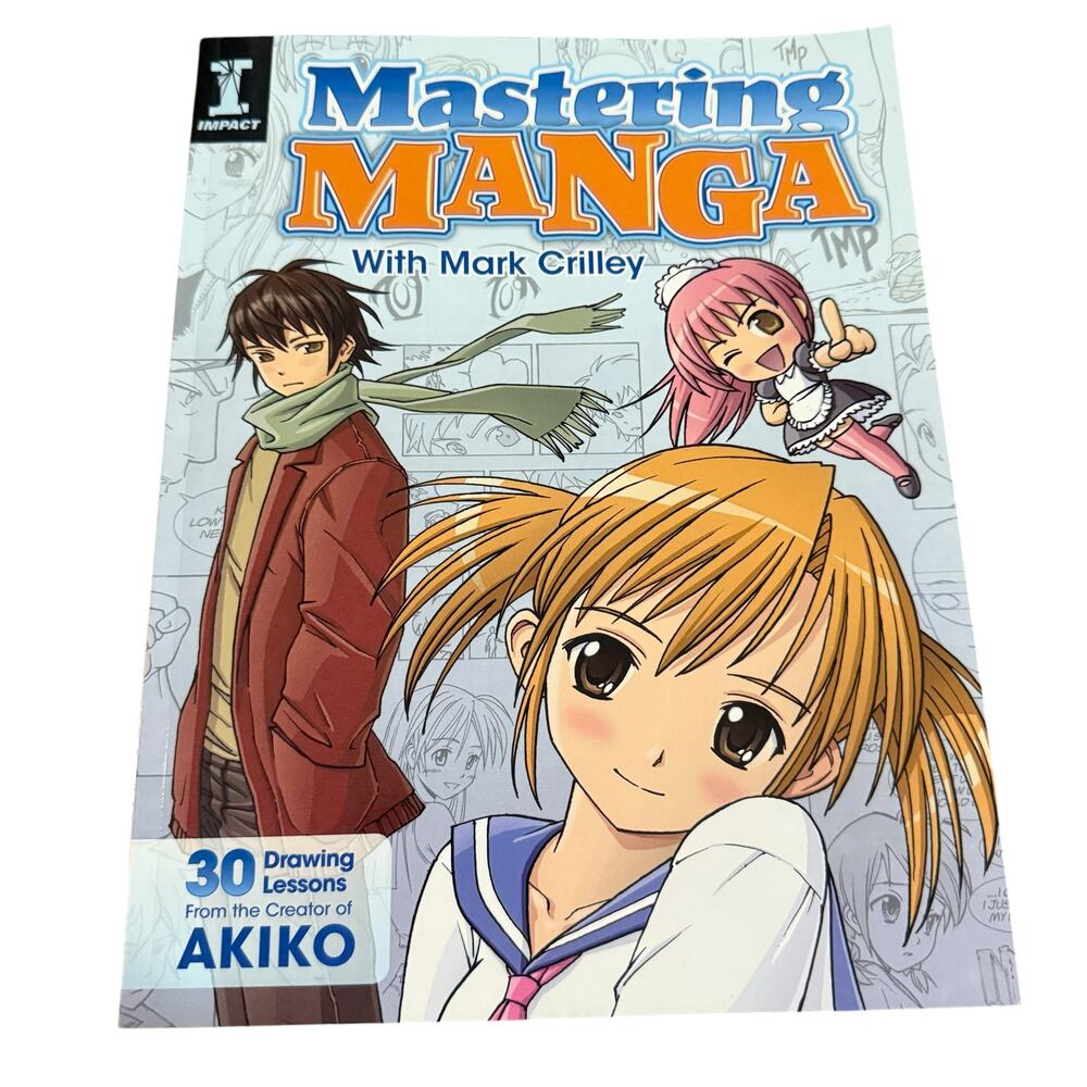 Mastering Manga with Mark Crilley: 30 Drawing Lessons from the Creator of Akiko